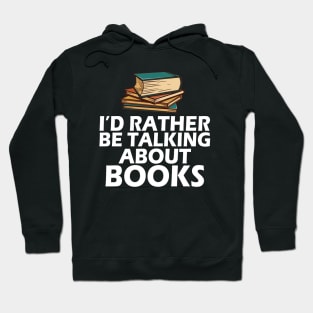 Book - I'd rather be talking about books w Hoodie